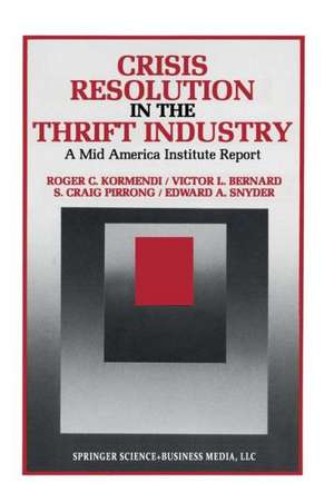 Crisis Resolution in the Thrift Industry: A Mid America Institute Report de Roger C. Kormendi