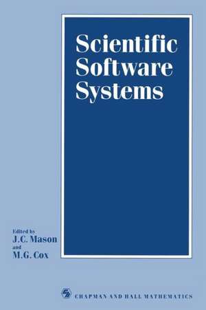 Scientific Software Systems: Based on the proceedings of the International Symposium on Scientific Software and Systems, held at Royal Military College of Science, Shrivenham, July 1988 de J. C. Mason