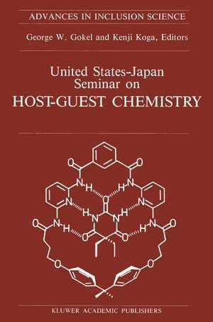 United States-Japan Seminar on Host-Guest Chemistry: Proceedings of the U.S.-Japan Seminar on Host-Guest Chemistry, Miami, Florida, U.S.A, 2–6 November 1987 de George W. Gokel