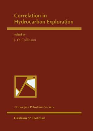 Correlation in Hydrocarbon Exploration: Proceedings of the conference Correlation in Hydrocarbon Exploration organized by the Norwegian Petroleum Society and held in Bergen, Norway, 3–5 October 1988 de John Collinson