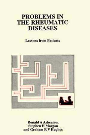 Problems in the Rheumatic Diseases: Lessons from Patients de R.A. Asherson