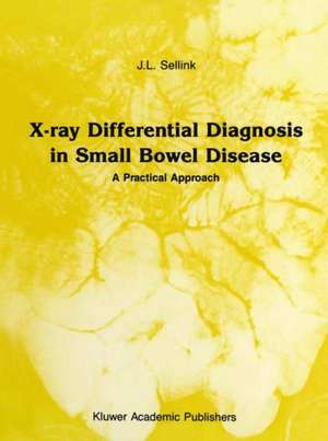 X-Ray Differential Diagnosis in Small Bowel Disease: A Practical Approach de J.L. Sellink