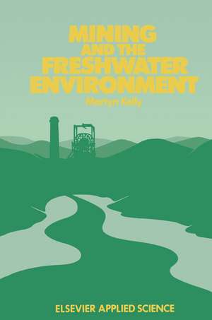 Mining and the Freshwater Environment de M. Kelly