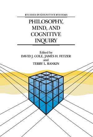 Philosophy, Mind, and Cognitive Inquiry: Resources for Understanding Mental Processes de David J. Cole