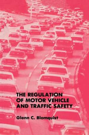 The Regulation of Motor Vehicle and Traffic Safety de Glenn C. Blomquist