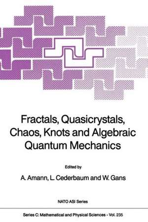 Fractals, Quasicrystals, Chaos, Knots and Algebraic Quantum Mechanics de Anton Amann