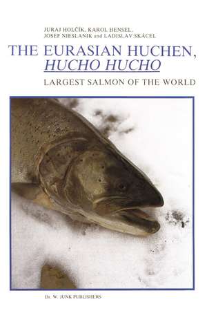 The Eurasian Huchen, Hucho hucho: Largest Salmon of the World de J. Holcík