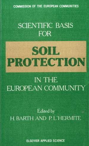 Scientific Basis for Soil Protection in the European Community de H. Barth