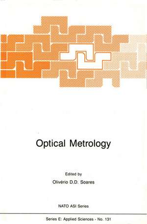 Optical Metrology: Coherent and Incoherent Optics for Metrology, Sensing and Control in Science, Industry and Biomedicine de Olivério D.D. Soares