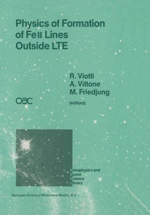 Physics of Formation of FeII Lines Outside LTE: Proceedings of the 94th Colloquium of the International Astronomical Union Held in Anacapri, Capri Island, Italy, 4–8 July 1986 de Roberto Viotti