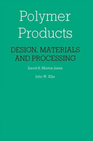 Polymer Products: Design, Materials and Processing de D. Morton-Jones