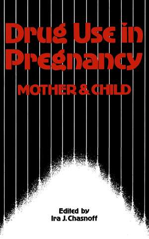 Drug Use in Pregnancy: Mother and Child de I.J. Chasnoff