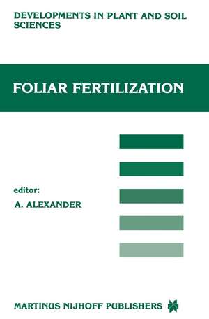 Foliar Fertilization: Proceedings of the First International Symposium on Foliar Fertilization, Organized by Schering Agrochemical Division, Special Fertilizer Group, Berlin (FRG) March 14–16, 1985 de A. Alexander