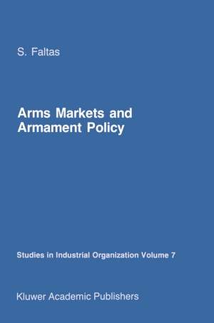 Arms Markets and Armament Policy: The Changing Structure of Naval Industries in Western Europe de S. Faltas