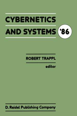 Cybernetics and Systems ’86: Proceedings of the Eighth European Meeting on Cybernetics and Systems Research, organized by the Austrian Society for Cybernetic Studies, held at the University of Vienna, Austria, 1–4 April 1986 de R. Trappl