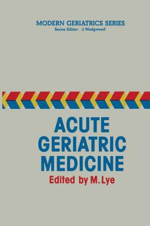 Acute Geriatric Medicine de M. Lye