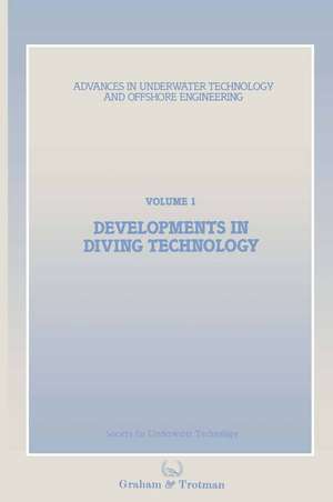 Developments in Diving Technology: Proceedings of an international conference, (Divetech ’84) organized by the Society for Underwater Technology, and held in London, UK, 14–15 November 1984 de Society for Underwater Technology (SUT)