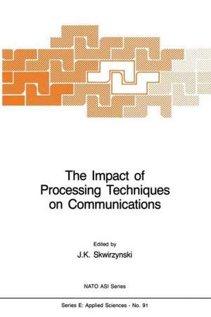 The Impact of Processing Techniques on Communications de J.K. Skwirzynski