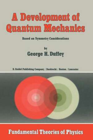 A Development of Quantum Mechanics: Based on Symmetry Considerations de G. H. Duffey