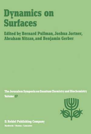 Dynamics on Surfaces: Proceedings of the Seventeenth Jerusalem Symposium on Quantum Chemistry and Biochemistry Held in Jerusalem, Israel, 30 April - 3 May, 1984 de A. Pullman