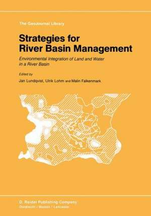 Strategies for River Basin Management: Environmental Integration of Land and Water in a River Basin de Jan Lundqvist