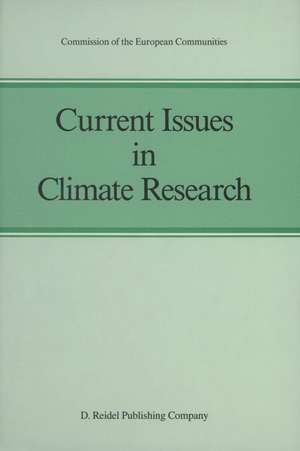 Current Issues in Climate Research: Proceedings of the EC Climatology Programme Symposium, Sophia Antipolis, France, 2–5 October 1984 de Anver Ghazi