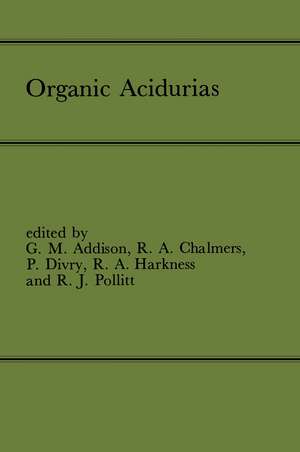 Organic Acidurias: Proceedings of the 21st Annual Symposium of the SSIEM, Lyon, September 1983 The combined supplements 1 and 2 of Journal of Inherited Metabolic Disease Volume 7 (1984) de G.M. Addison