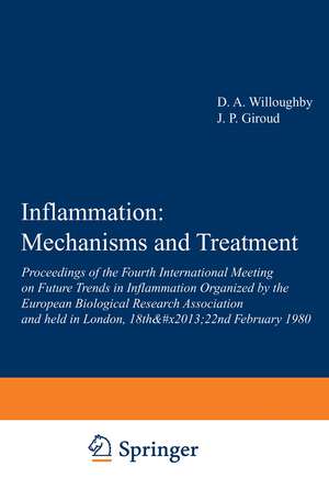 Inflammation: Mechanisms and Treatment: Proceedings of the Fourth International Meeting on Future Trends in Inflammation Organized by the European Biological Research Association and held in London, 18th–22nd February 1980 de D.A. Willoughby