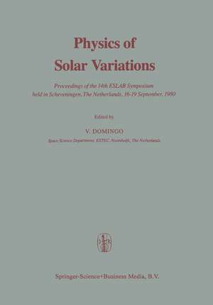 Physics of Solar Variations: Proceedings of the 14th ESLAB Symposium held in Scheveningen, The Netherlands, 16–19 September, 1980 de Domingo