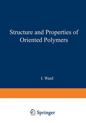 Structure and Properties of Oriented Polymers de I. Ward