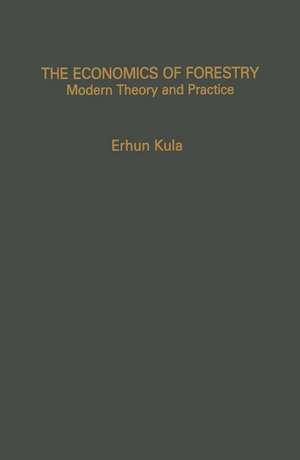 The Economics of Forestry: Modern Theory and Practice de Erhun Kula