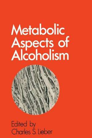 Metabolic Aspects of Alcoholism de Charles S. Lieber