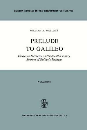 Prelude to Galileo: Essays on Medieval and Sixteenth-Century Sources of Galileo’s Thought de William A. Wallace