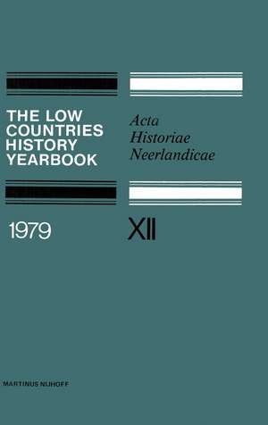 The Low Countries History Yearbook 1979: Acta Historiae Neerlandicae de C. Dekker