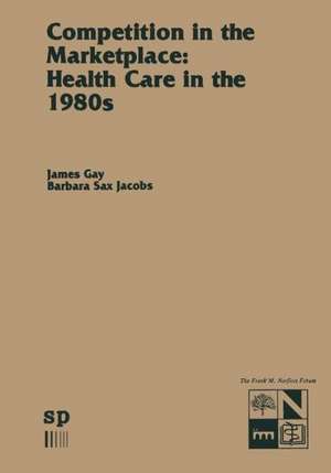 Competition in the Marketplace: Health Care in the 1980s de James R. Gay