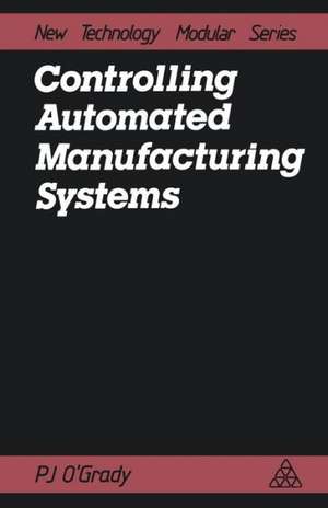 Controlling Automated Manufacturing Systems de P.J. O'Grady