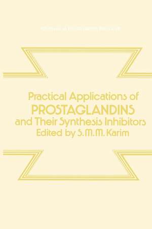 Practical Applications of Prostaglandins and their Synthesis Inhibitors de Sultan M.M. Karim