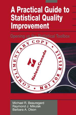 A Practical Guide to Statistical Quality Improvement: Opening up the Statistical Toolbox de Michael R. Beauregard