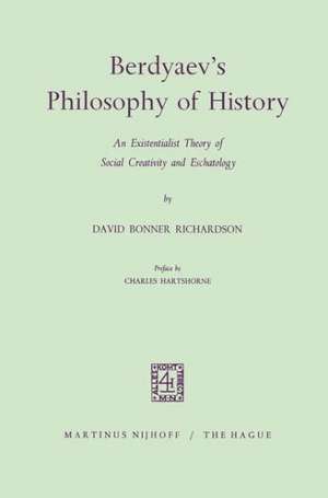 Berdyaev’s Philosophy of History: An Existentialist Theory of Social Creativity and Eschatology de David Bonner Richardson