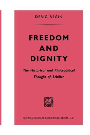 Freedom and Dignity: The Historical and Philosophical Thought of Schiller de Deric Regin