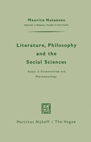 Literature, Philosophy, and the Social Sciences: Essays in Existentialism and Phenomenology de Maurice Natanson