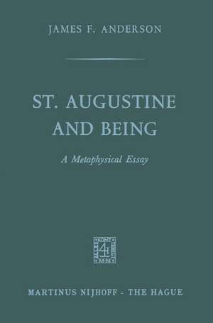 St. Augustine and being: A Metaphysical Essay de James F. Anderson