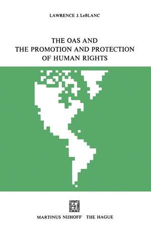 The OAS and the Promotion and Protection of Human Rights de Lawrence J. LeBlanc