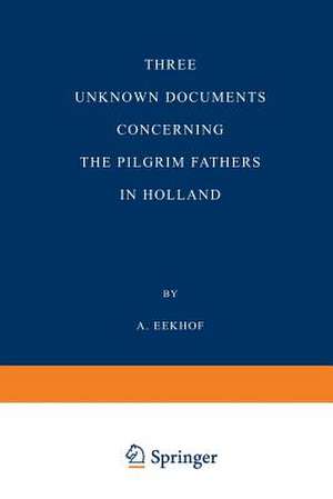 Three Unknown Documents Concerning the Pilgrim Fathers in Holland de A. Eekhof