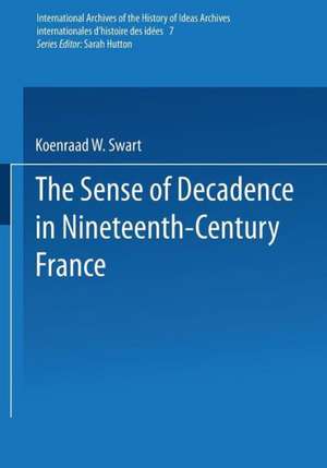 The Sense of Decadence in Nineteenth-Century France de Koenraad W. Swart