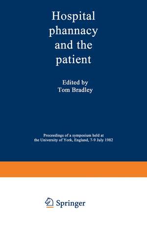 Hospital pharmacy and the patient: Proceedings of a symposium held at the University of York, England, 7–9 July 1982 de T. J. Bradley