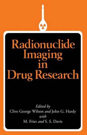 Radionuclide Imaging in Drug Research de Clive G. Wilson