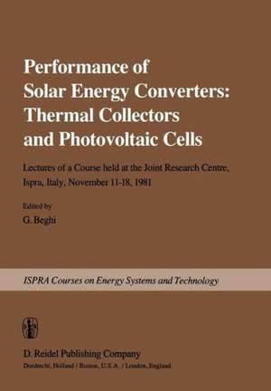 Performance of Solar Energy Converters: Thermal Collectors and Photovoltaic Cells: Lectures of a Course held at the Joint Research Centre, Ispra, Italy, November 11–18, 1981 de G. Beghi