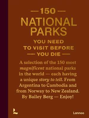 150 National Parks You Need to Visit Before You Die de Bailey Rae Berg