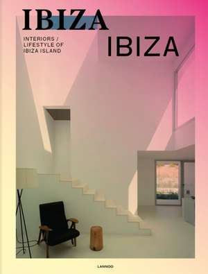 Life is Ibiza: Bohemian Balearic Interiors, Architecture, Way of Life de Anne Poelmans